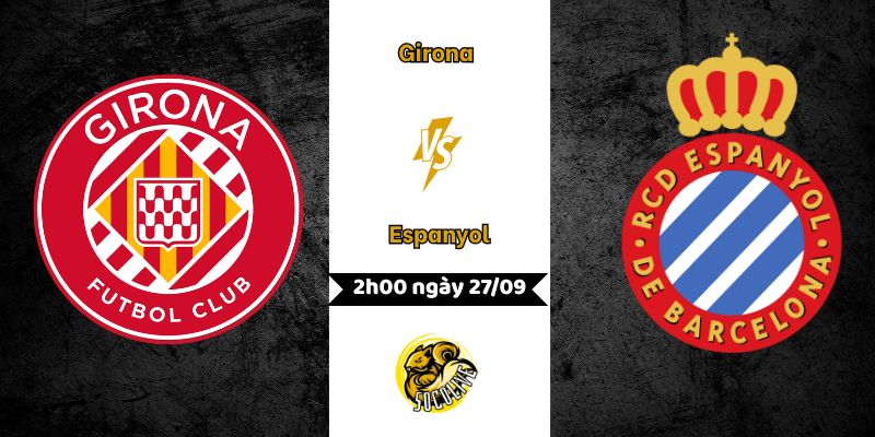 Nhận định Girona vs Espanyol, 2h00 ngày 27/09